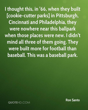 thought this, in '66, when they built [cookie-cutter parks] in ...