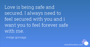 ... to feel secured with you and i want you to feel forever safe with me