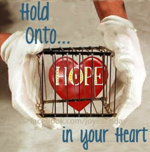 Hold onto hope in your heart