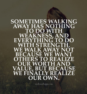 ... our worth and value, but because we finally realize our own. Source