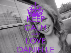 Keep Calm And Love Danielle