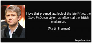 ... McQueen style that influenced the British modernists. - Martin Freeman