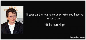 If your partner wants to be private, you have to respect that ...