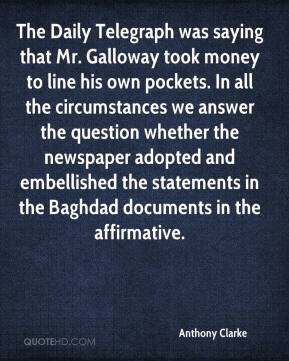 Anthony Clarke - The Daily Telegraph was saying that Mr. Galloway took ...