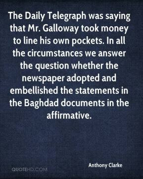 Anthony Clarke - The Daily Telegraph was saying that Mr. Galloway took ...