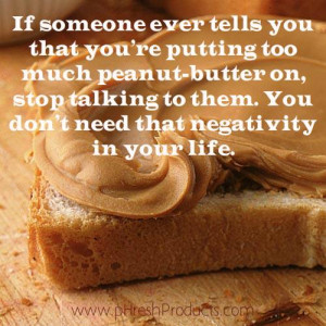 ... you that you’re putting too much peanut butter on… Stay pHresh
