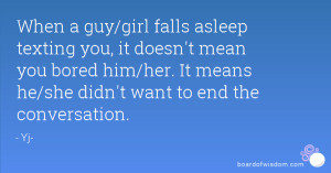 ... bored him/her. It means he/she didn't want to end the conversation