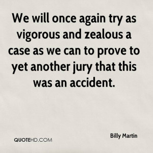 We will once again try as vigorous and zealous a case as we can to ...