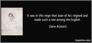It was in this reign that Joan of Arc reigned and made such a row ...