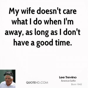 lee-trevino-lee-trevino-my-wife-doesnt-care-what-i-do-when-im-away-as ...