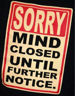 SORRY - MIND CLOSED...