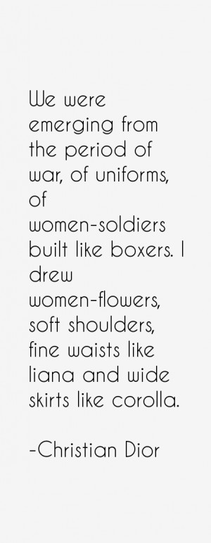 We were emerging from the period of war, of uniforms, of women ...