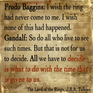 ring had never come to me. I wish none of this had happened. Gandalf ...