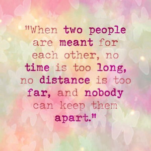 ... no distance is too far, and nobody can keep them apart.