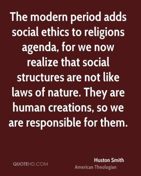 The modern period adds social ethics to religions agenda, for we now ...