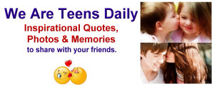 We Are Teens Daily:Teenage Quotes, Memories, Funny Photos