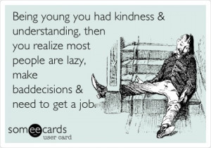 ... realize most people are lazy, make bad decisions & need to get a job