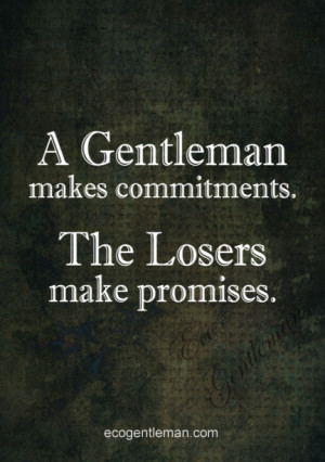 ... make promises - Graphic quotes about gentleman design by Eco Gentleman