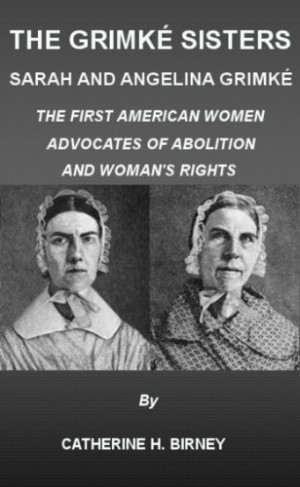 The Grimké Sisters, Sarah and Angelina Grimké: THE FIRST AMERICAN ...