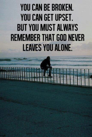 God never leaves u alone