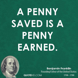 Benjamin Franklin a Penny Saved Penny Earned Is a By