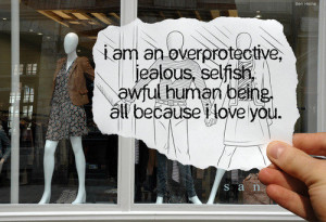 Am An Over Protective, Jealous, Selfish…all Because I Love You ...