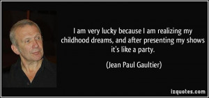 quote-i-am-very-lucky-because-i-am-realizing-my-childhood-dreams-and ...