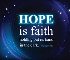 Hope Is Faith Holding Out Its Hand In The Dark ~ Hope Quote