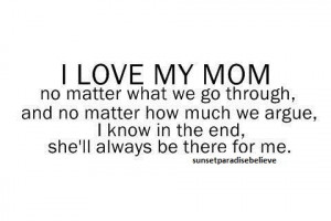 ... Know In The End, She’ll Always To Be There For Me ” ~ Mother Quote