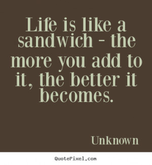 Create graphic poster quotes about life - Life is like a sandwich ...