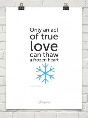 Only an act of true love can thaw a frozen heart by -Grand Pabbie ...