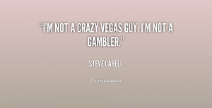 quote-Steve-Carell-im-not-a-crazy-vegas-guy-im-175180.png