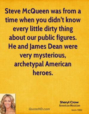 He and James Dean were very mysterious, archetypal American heroes ...