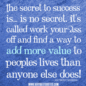 The secret to success is… is no secret. It’s called work your Ass ...