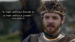 ... is a man without power. Renly Baratheon Quotes, Game of Thrones Quotes