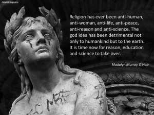 human, anti-woman, anti-life, anti-peace, anti-reason and anti-science ...