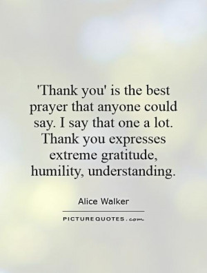 Thank you' is the best prayer that anyone could say. I say that one a ...