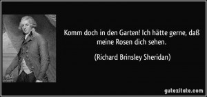 ... hätte gerne, daß meine Rosen dich sehen. (Richard Brinsley Sheridan