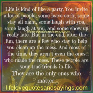 life is kind of like a party you invite a lot of people some leave ...