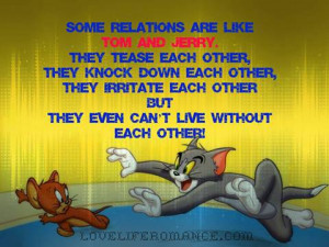 Some relations are like TOM and JERRY. They tease each other, they ...