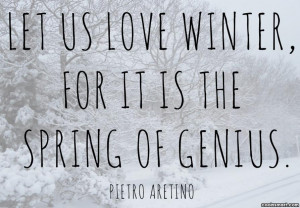 Winter Quote: Let us love winter, for it is...