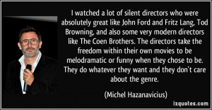 lot of silent directors who were absolutely great like John Ford ...