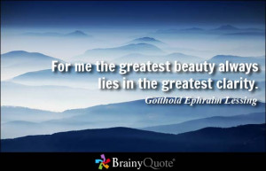 for me the greatest beauty always lies in the greatest clarity ...