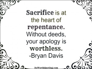 Sacrifice Is At The Heart Of Repentance - Apology Quote