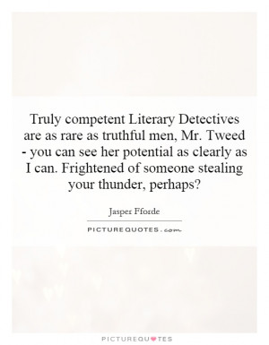 Truly competent Literary Detectives are as rare as truthful men, Mr ...