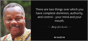 There are two things over which you have complete dominion, authority ...