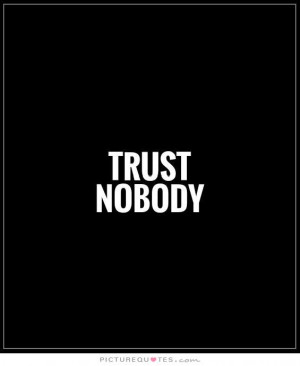 Trust nobody Picture Quote #1