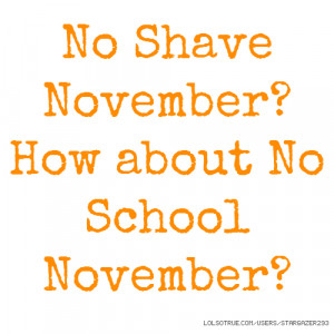 No Shave November? How about No School November?