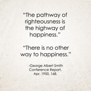 LDS Quote | George Albert Smith #Happiness #Joy http ...
