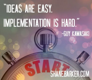 Ideas are Easy. Implementation is hard